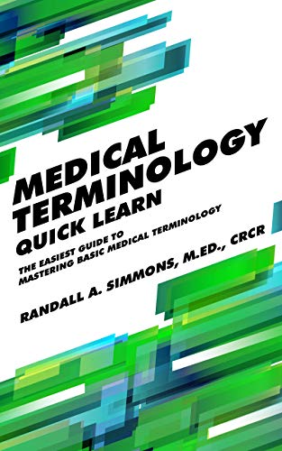 Medical Terminology Quick Learn: The Easiest Guide to Mastering Basic Medical Terminology
