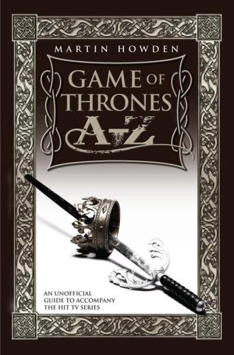 Games Of Thrones A Z: An Unofficial Guide To Accompany The Hit Tv Series