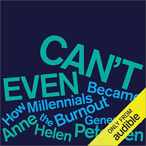 Can't Even: How Millennials Became the Burnout Generation [Audiobook]