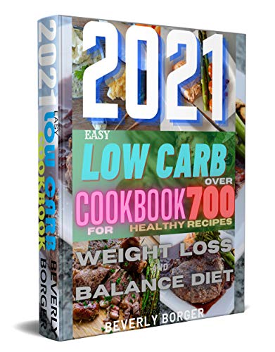 2021 Easy Low Carb Cookbook: Over 700 Healthy Recipes For Weight Loss And Balance Diet