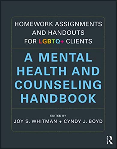 Homework Assignments and Handouts for LGBTQ+ Clients: A Mental Health and Counseling Handbook