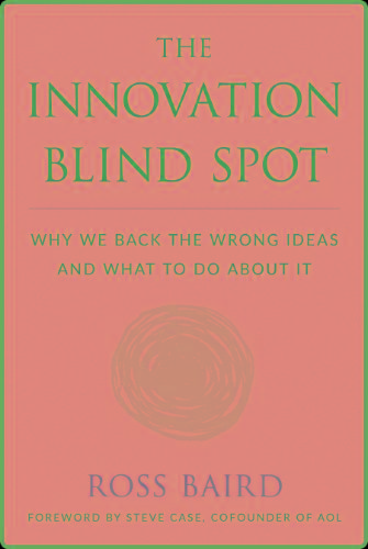 The Innovation Blind Spot - Why We Back the Wrong Ideas―and What to Do About It