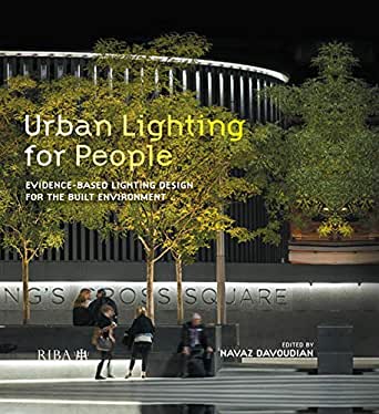 Urban Lighting for People: Evidence Based Lighting Design for the Built Environment