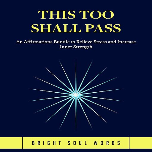 This Too Shall Pass: An Affirmations Bundle to Relieve Stress and Increase Inner Strength (Audiobook)
