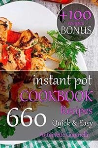 Instant Pot Cookbook Quick & Easy: 660 Easy, Healthy and Fast Instant Pot Pressure Cooker Recipes That Will Blow Your Mind