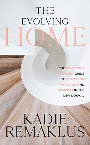 The Evolving Home: The Conscious Design Guide to Restoring Function and Comfort in the New Normal
