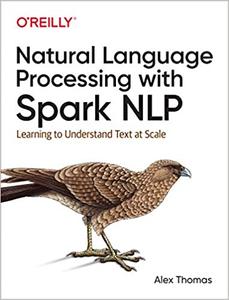 Natural Language Processing with Spark NLP: Learning to Understand Text at Scale (PDF)