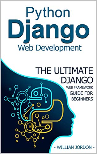 Python Django Web Development: The Ultimate Django web framework guide for Beginners