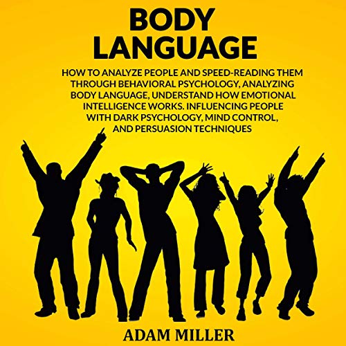 Body Language: How to Analyze People and Speed Reading Them Through Behavioral Psychology, Analyzing Body Language [Audiobook]
