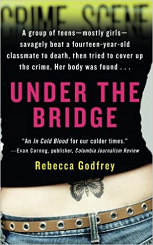 Under the Bridge: The True Story of the Murder of Reena Virk