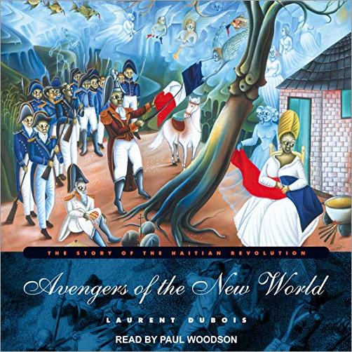 Avengers of the New World: The Story of the Haitian Revolution [Audiobook]