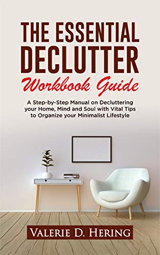 The Essential Declutter Workbook Guide: A Step by Step Manual on Decluttering your Home