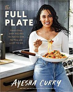 The Full Plate: Flavor Filled, Easy Recipes for Families with No Time and a Lot to Do