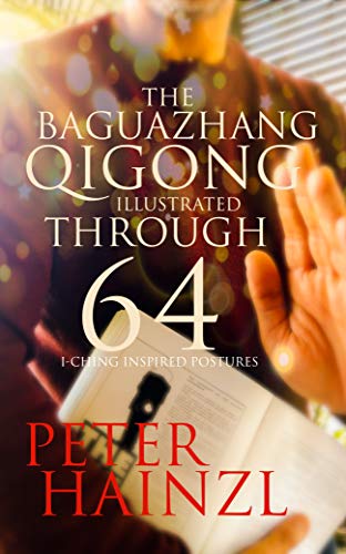 The Baguazhang Qigong Illustrated through 64 I Ching inspired Postures