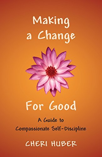 Making a Change for Good: A Guide to Compassionate Self Discipline