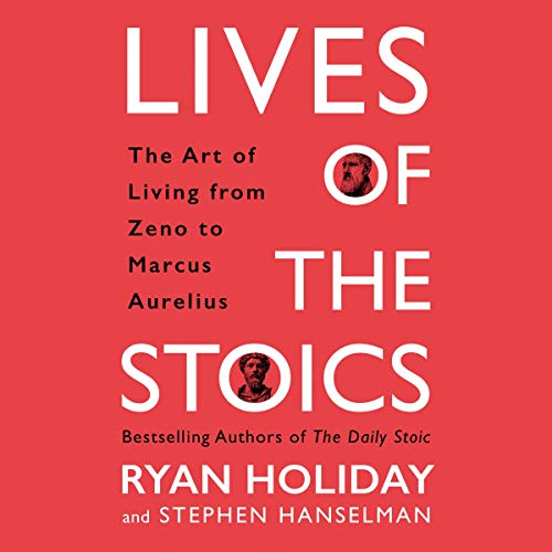 Lives of the Stoics: The Art of Living from Zeno to Marcus Aurelius [Audiobook]