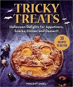 Tricky Treats: Halloween Delights for Appetizers, Snacks, Dinner, and Dessert!