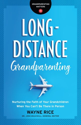 Long Distance Grandparenting: Nurturing the Faith of Your Grandchildren When You Can't Be There in Person