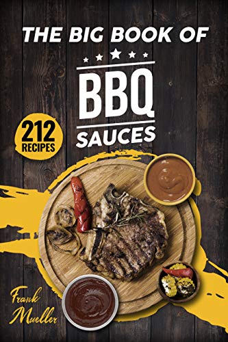 The Big Book of BBQ Sauces: 212 Barbecue Sauces Straight from the Pitmaster