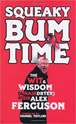 Squeaky Bum Time: The Wit and Wisdom of Sir Alex Ferguson