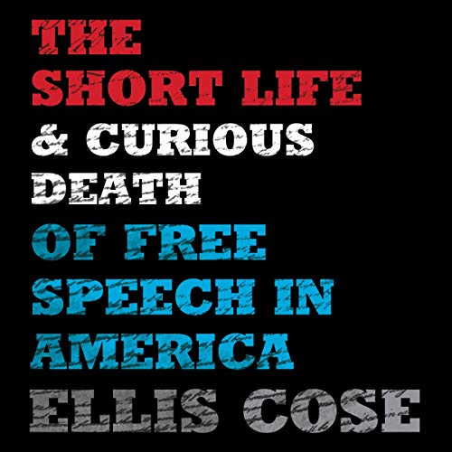 The Short Life and Curious Death of Free Speech in America [Audiobook]