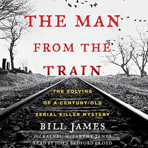 The Man from the Train: The Solving of a Century Old Serial Killer Mystery [Audiobook]