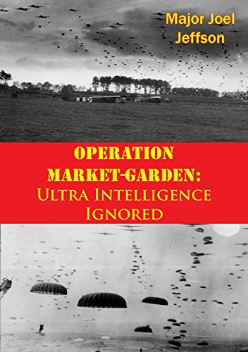 Operation Market Garden: Ultra Intelligence Ignored