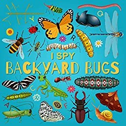 I Spy Backyard Bugs: A Fun Guessing Game Picture Book for Kids Ages 2 5 (I Spy Books for Kids 5)