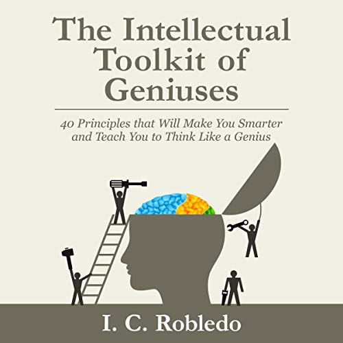 The Intellectual Toolkit of Geniuses: 40 Principles That Will Make You Smarter and Teach You to Think Like a Genius [Audiobook]