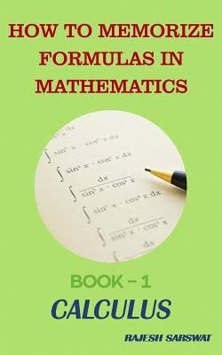 How to Memorize Formulas in Mathematics: Book 1 Calculus
