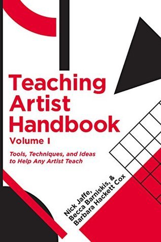 Teaching Artist Handbook, Volume 1: Tools, Techniques, and Ideas to Help and Artist Teach