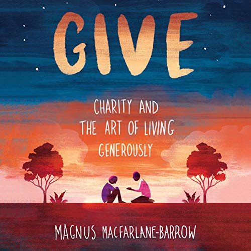 Give: Charity and the Art of Living Generously (Audiobook)