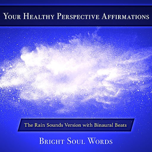 Your Healthy Perspective Affirmations: The Rain Sounds Version with Binaural Beats (Audiobook)
