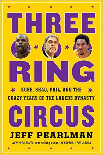 Three Ring Circus: Kobe, Shaq, Phil, and the Crazy Years of the Lakers Dynasty