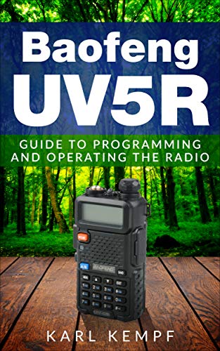 Baofeng -Uv5R: Guide to Programming and Operating the Radio