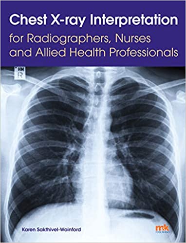 Chest X ray Interpretation for Radiographers, Nurses and Allied Health Professionals
