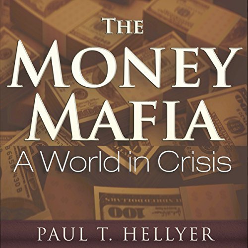 The Money Mafia: A World in Crisis [Audiobook]