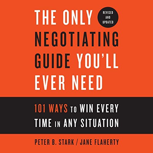 The Only Negotiating Guide You'll Ever Need, Revised and Updated: 101 Ways to Win Every Time in Any Situation [Audiobook]