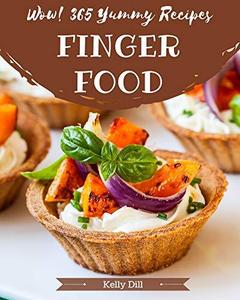 Wow! 365 Yummy Finger Food Recipes: More Than a Yummy Finger Food Cookbook