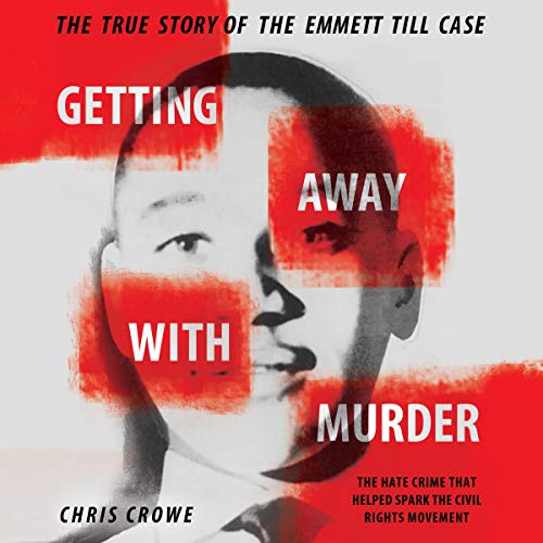 Getting Away with Murder: The True Story of the Emmett Till Case [Audiobook]