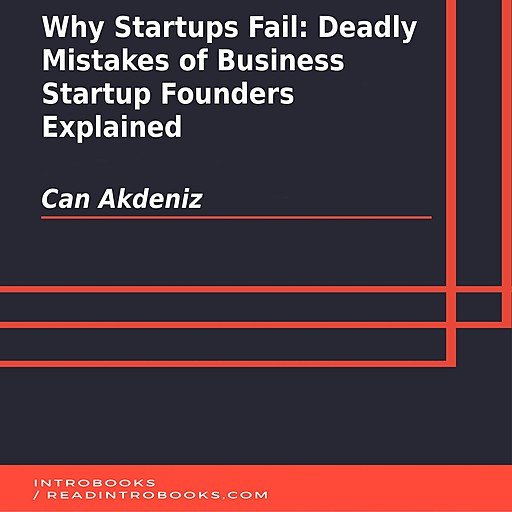 Why Startups Fail: Deadly Mistakes of Business Startup Founders Explained (Audiobook)