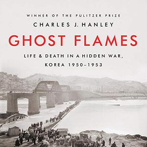 Ghost Flames: Life and Death in a Hidden War, Korea 1950 1953 [Audiobook]