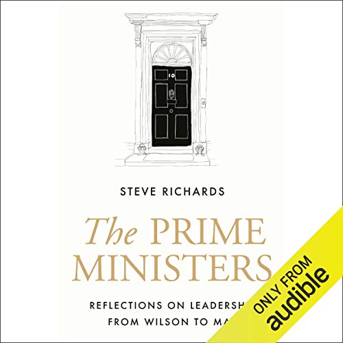 The Prime Ministers: Reflections on Leadership from Wilson to May [Audiobook]