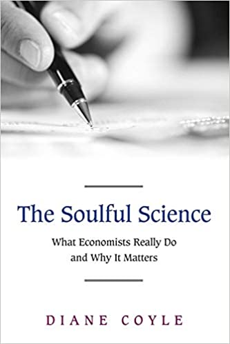 The Soulful Science: What Economists Really Do and Why It Matters