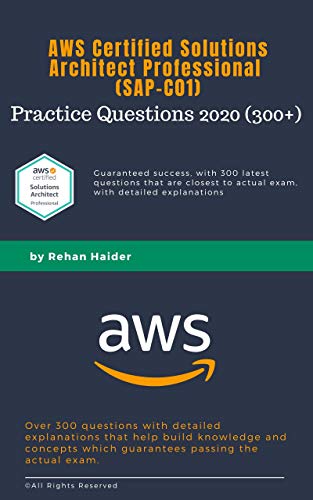 SAP C01 Practice Questions (300+): AWS Certified Solutions Architect Professional 2020: Guaranteed Pass