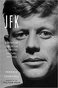 JFK: Coming of Age in the American Century, 1917 1956