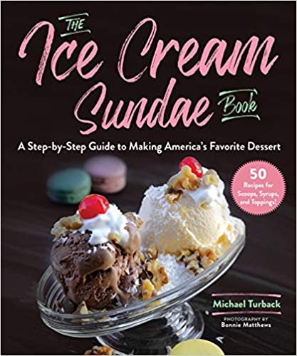 The Ice Cream Sundae Book: A Step by Step Guide to Making America's Favorite Dessert [AZW3]