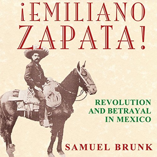 Emiliano Zapata!: Revolution and Betrayal in Mexico [Audiobook]