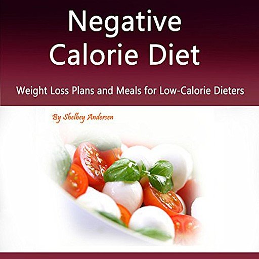 Negative Calorie Diet: Weight Loss Plans and Meals for Low Calorie Dieters (Audiobook)