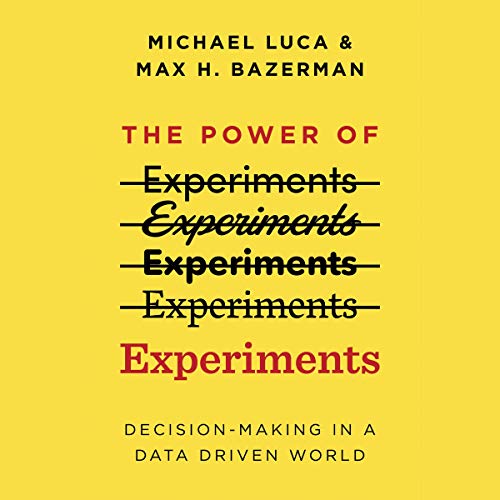 The Power of Experiments: Decision Making in a Data Driven World [Audiobook]